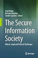 The Secure Information Society: Ethical, Legal and Political Challenges 1447158415 Book Cover