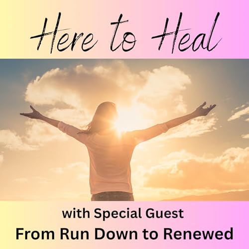 Here for Healing with Special Guests From Run Down to Renewed