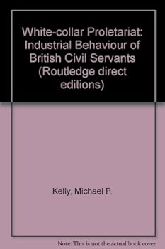 Paperback White-collar proletariat: The industrial behaviour of British civil servants (Routledge direct editions) Book