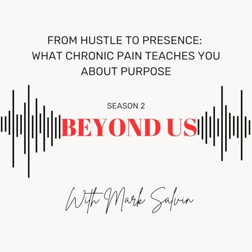 From Hustle to Presence: What Chronic Pain Teaches You About Purpose cover art