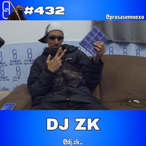 DJ ZK - Prosa Sem Nexo Podcast #432