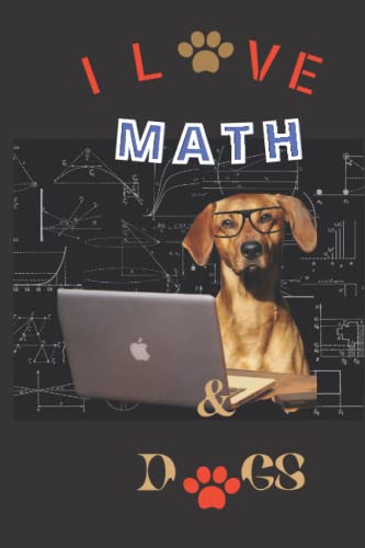 I Love Math And Dogs: Journal Book / Diary Notebook /Gift For Dogs Lovers/ Gift For Love Maths / Gift For Math Haters and love Dogs/ Notebook :110 Pages 6"x9"