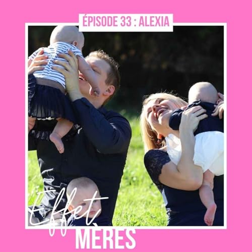 &Eacute;pisode #33 : Alexia - Ma Maternit&eacute; Triple