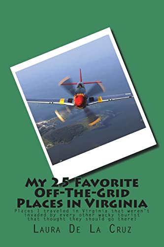 My 25 Favorite Off-The-Grid Places in Virginia: Places I traveled in Virginia that weren?t invaded by every other wacky tourist that thought they should go there!
