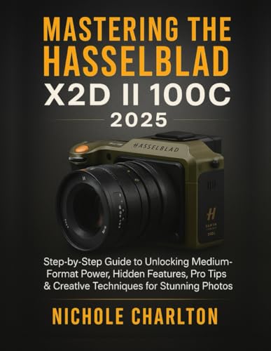 Mastering the Hasselblad X2D II 100C 2025: Step-by-Step Guide to
