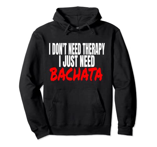 Accesorios de bachata No necesito terapia, solo necesito bachata Sudadera con Capucha