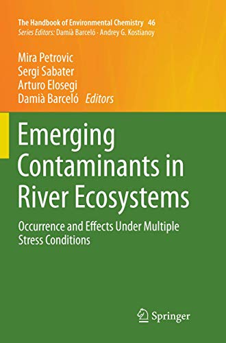 Emerging Contaminants in River Ecosystems: Occurrence and Effects Under Multiple Stress Conditions (The Handbook of Environmental Chemistry, 46)