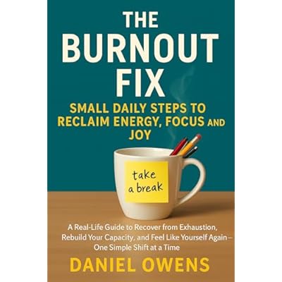 The Burnout Fix: Small Daily Steps to Reclaim Energy, Focus and Joy