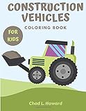  Construction Vehicles Coloring Book For Kids: A Fun Activity Book , Including Excavators, Cranes, Dump Trucks, Cement Trucks, Steam Rollers, and more