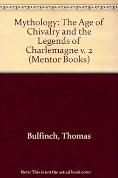 Mythology: The Age of Chivalry and the Legends of Charlemagne v. 2