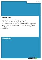 Die Bedeutung von Goebbels' Reichsministerium für Volksaufklärung und Propaganda und die Gleichschaltung der Medien 3656891559 Book Cover