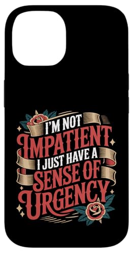 I'm Not Impatient I Just Have A Sense Of Urgency - �X�}�z�P�[�X iPhone 14 �p