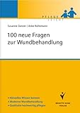 100 neue Fragen zur Wundbehandlung: Aktuelles Wissen kennen. Moderne Wundbehandlung. Qualitativ hochwertig pflegen (Pflege leicht)