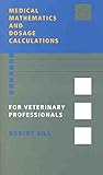 Medical Mathematics and Dosage Calculations for Veterinary Professionals