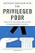 The Privileged Poor: How Elite Colleges Are Failing Disadvantaged Students