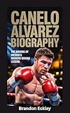 CANELO ALVAREZ BIOGRAPHY: The Making of Mexico’s Modern Boxing Legend