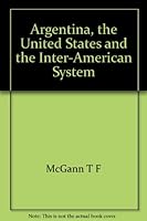 Argentina, the United States, and the Inter-American System, 1880-1914 B001ANION6 Book Cover