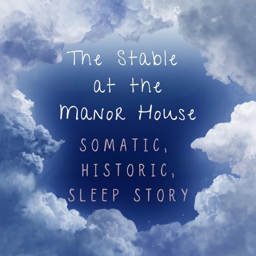 The Stable Room: A Historic, Somatic Sleep Story