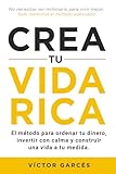 Crea tu vida rica: El método para ordenar tu dinero, invertir con calma y construir una vida a tu medida.