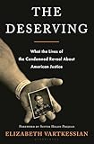 The Deserving: What the Lives of the Condemned Reveal About American Justice