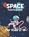 Space Coloring Book For Kids 2-8: A collection of drawings with 30 illustrations of planets,...