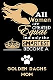 smart dachfolie  All Women Are Created Equal But Only The Smartest Become A Golden Dachs Mom: Golden Dachs Mom Gifts, Funny Holiday Christmas Hanukkah Gift for Women, Journal Blank Notebook Diary for Birthday