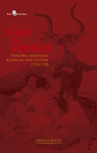 O Sabá do Sertão: Feiticeiras, Demônios e Jesuítas no Piauí Colonial (1750-1758)
