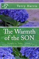 The Warmth of the SON: Thoughts for Today - Vol. 2 Finding God in the Simple Moments of Life 1539911977 Book Cover
