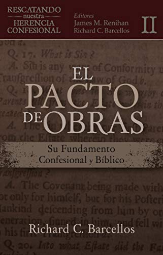 El Pacto de Obras: Su Fundamento Confesional y Bíblico (Rescatando Nuestra Herencia Confesional) (Spanish Edition)