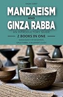 Mandaeism and Ginza Rabba: An Introductory Guide: 2 Books in One: Mandaeism for Beginners: A Journey Through Mandaean History and Practice, Ginza Rabba: A Beginner's Guide: Exploring the Sacred Texts B0D95DX8LG Book Cover