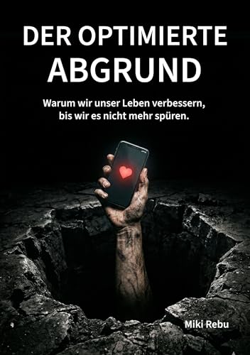 Der optimierte Abgrund: Warum wir unser Leben verbessern, bis wir es nicht mehr spüren