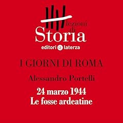 Couverture de I giorni di Roma - 24 marzo 1944. Le fosse ardeatine
