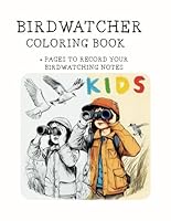 Birdwatcher Coloring Book for Kids: 30 illustrations + Pages to Record Your Birdwatching Notes B0F637WDB3 Book Cover