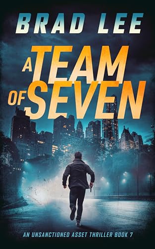 A Team of Seven: An Unsanctioned Asset Thriller Book 7 (The Unsanctioned Asset Series)
