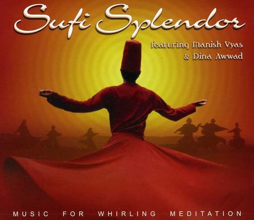 Sufi Splendor: Music for Whirling Meditation [Audio CD] Manish Vyas and Sufi Splendor
