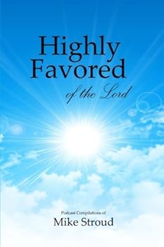 Paperback Highly Favored of the Lord: Mike Stroud Podcasts Book