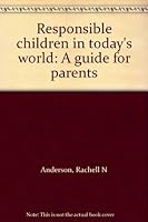 Responsible children in today's world: A guide for parents 0963454862 Book Cover