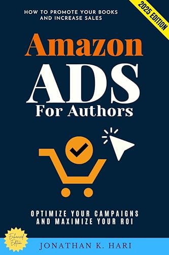Amazon Ads for Authors:: How to Promote Your Books and Increase Sales (Optimize Your Campaigns and Maximize Your ROI)