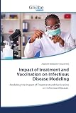  Impact of treatment and Vaccination on Infectious Disease Modeling: Modeling the Impact of Treatment and Vaccination on Infectious Diseases