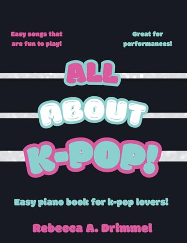 All About K-Pop!: Easy Piano Book For K-Pop Lovers!