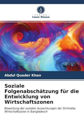 Soziale Folgenabschätzung für die Entwicklung von Wirtschaftszonen: Bewertung der sozialen Auswirkungen der Shrihatta-Wirtschaftszone in Bangladesch