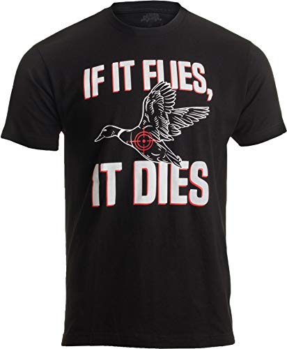 If it Flies, it Dies - Funny Duck Goose Grouse Bird Fowl Hunting Hunter T-Shirt-(Adult,L) Black