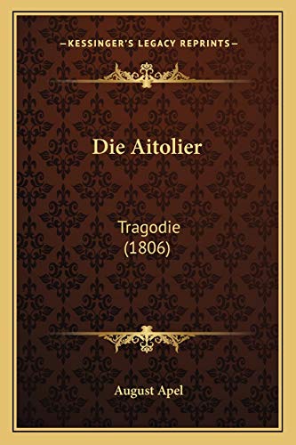 Die Aitolier: Tragodie (1806) (German Edition)