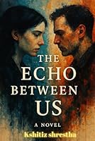 The Echoes Between Us: Some memories refuse to fade. Some voices never truly leave. B0F6FKFH7Q Book Cover