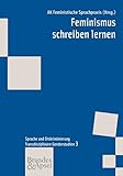 Feminismus schreiben lernen (wissen & praxis 163. Transdisziplinäre Genderstudien 3): Hrsg.: Arbeitskreis Feministische Sprachpraxis (wissen & praxis - Transdisziplinäre Genderstudien)