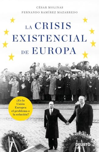La crisis existencial de Europa: ¿Es la Unión Europea el problema o la solución? (Deusto)