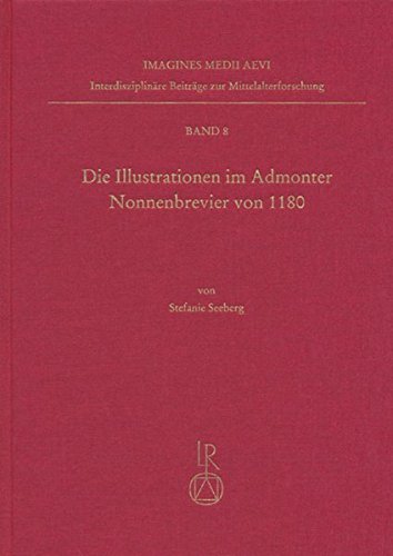Die Illustrationen Im Admonter Nonnenbrevier Von 1180: Marienkronung Und Nonnenfrommigkeit. Die Rolle Der Brevierillustration in Der Entwicklung Von Bildthemen Im 12. Jahrhundert (Imagines Medii Aevi)