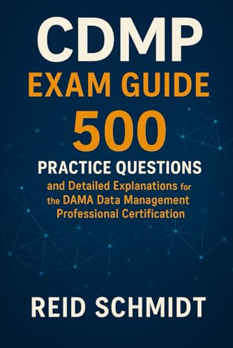 CDMP Exam Guide: 500 Practice Questions and Detailed Explanations for the DAMA Certified Data Management Professional Certification cover