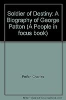 Soldier of Destiny: A Biography of George Patton (People in Focus) 0875183956 Book Cover