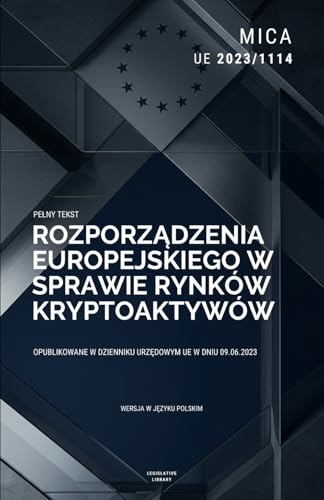 Rozporządzenie MiCA, Rynki Kryptoaktywów (UE 2023/1114): Pełny tekst rozporządzenia europejskiego w sprawie rynków kryptoaktywów. Wersja w języku polskim.